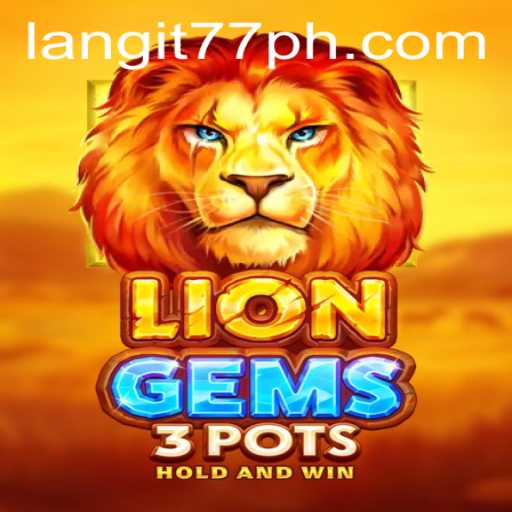 Exploring the Thrills of LionGems3pots: A Gaming Experience with Langit77